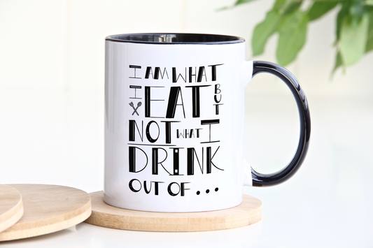 'I Am What I Drink, Not What I Drink Out Of' Mug - Medium 11oz